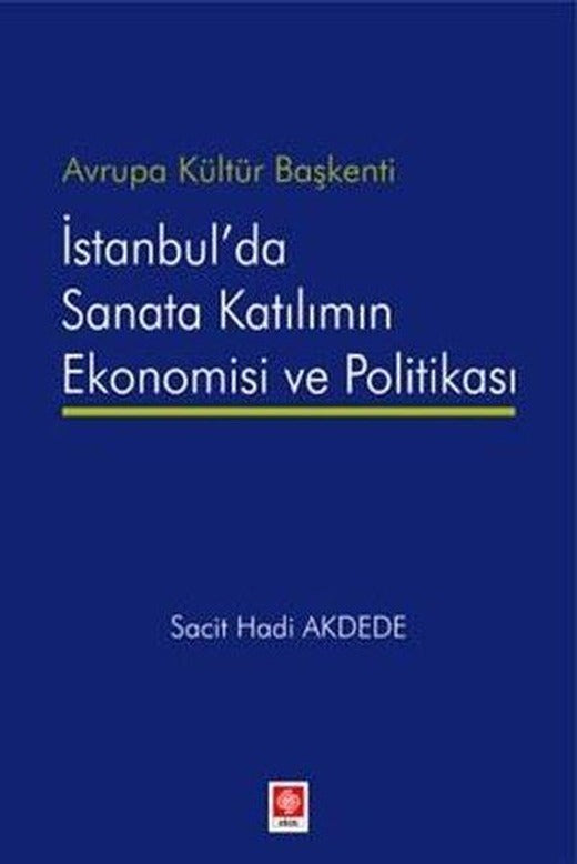 İstanbul'da Sanata Katılımın Ekonomisi ve Politikası - Avrupa Kültür Başkenti | Ekin Basım Yayın (İnce Kapak)