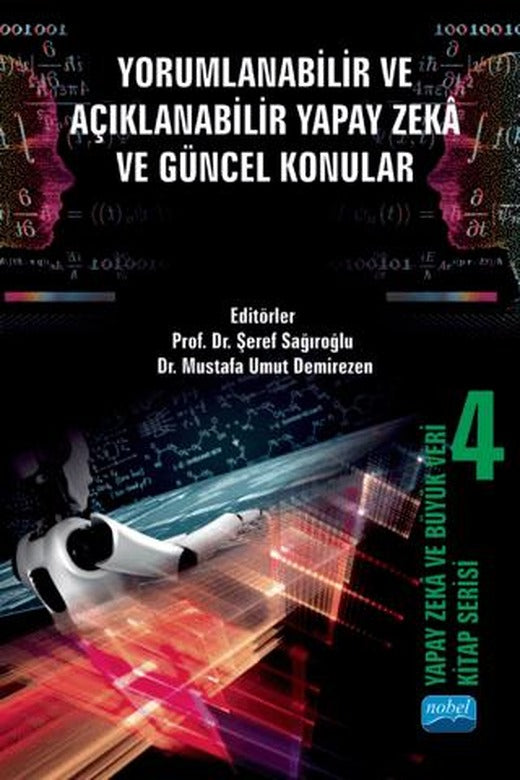Yapay Zeka ve Büyük Veri Kitap Serisi 4: Yorumlanabilir ve Açıklanabilir Yapay Zekâ ve Güncel Konular | Nobel Akademik Yayıncılık (Ciltsiz)