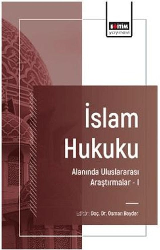 İslam Hukuku Alanında Uluslararası Araştırmalar – I | Eğitim Yayınevi - Bilimsel Eserler (Ciltsiz)