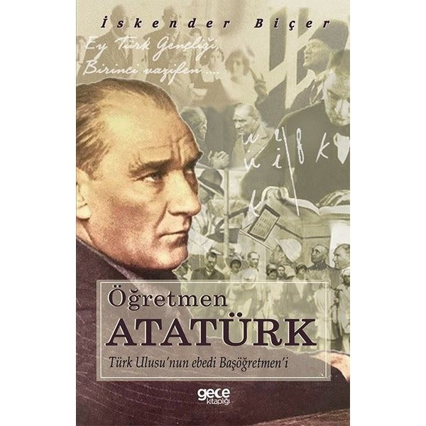 Öğretmen Atatürk: Türk Ulusunun Ebedi Başöğretmeni | Gece Kitaplığı (İnce Kapak)