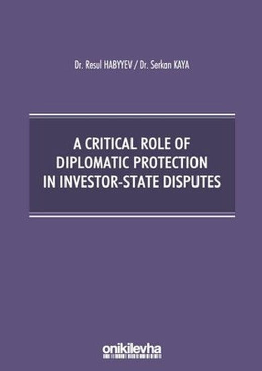 A Critical Role Of Diplomatic Protection In Investor-State Disputes | On İki Levha Yayıncılık