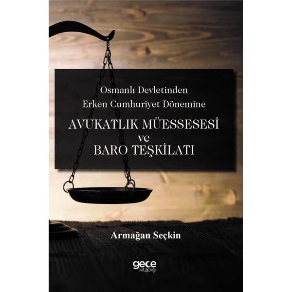 Avukatlık Müessesesi ve Baro Teşkilatı - Osmanlı Devletinden Erken Cumhuriyet Dönemine | Gece Kitaplığı (İnce Kapak)