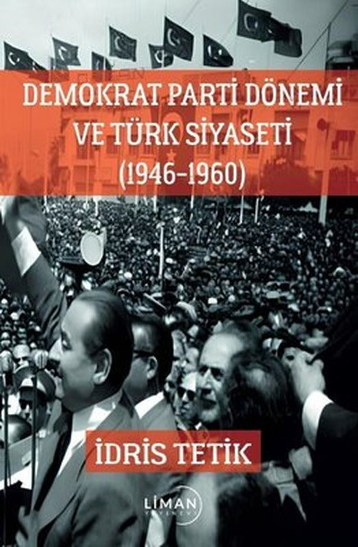 Demokrat Parti Dönemi ve Türk Siyaseti 1946 - 1960 | Liman Yayınevi