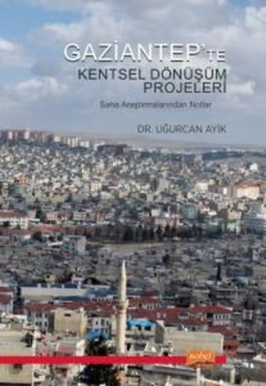 Gaziantep'te Kentsel Dönüşüm Projeleri - Saha Araştırmalarından Notlar | Nobel Bilimsel Eserler