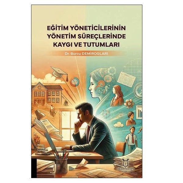 Eğitim Yöneticilerinin Yönetim Süreçlerinde Kaygı ve Tutumları | Akademisyen Kitabevi (Ciltsiz)