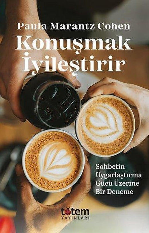 Konuşmak İyileştirir - Sohbetin Uygarlaştırma Gücü Üzerine Bir Deneme | Totem (İnce Kapak)