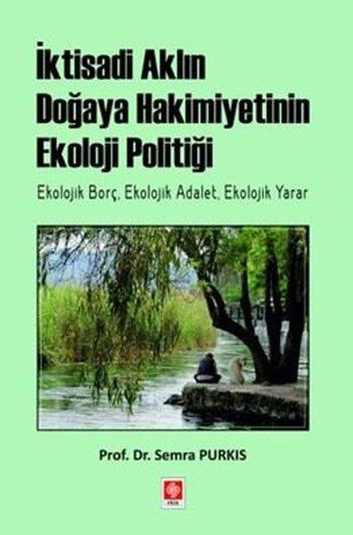İktisadi Aklın Doğaya Hakimiyetinin Ekoloji Politiği | Ekin Basım Yayın (İnce Kapak)  - Resim 1