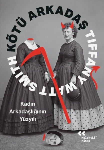 Kötü Arkadaş - Kadın Arkadaşlığının Yüzyılı | Kolektif Kitap (İnce Kapak)  - Resim 1