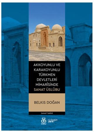 Akkoyunlu ve Karakoyunlu Türkmen Devletleri Mimarîsinde Sanat Üslubu | DBY Yayınları (Ciltsiz)  - Resim 1