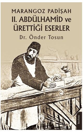 Marangoz Padişah II. Abdülhamid ve Ürettiği Eserler | Dorlion Yayınları (Ciltsiz)  - Resim 1