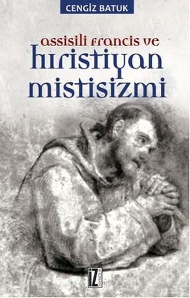Assisili Francis ve Hıristiyan Mistisizmi | İz Yayıncılık - Araştırma-İnceleme Dizisi (İnce Kapak)  - Resim 1