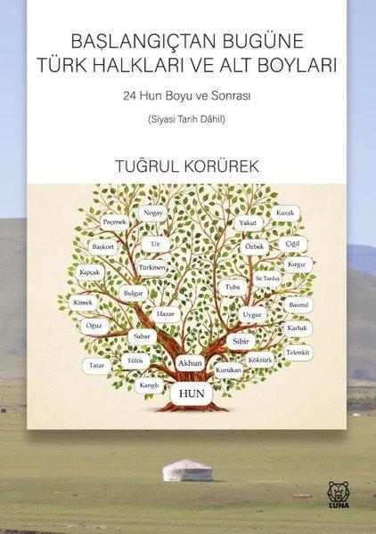 Başlangıçtan Bugüne Türk Halkları ve Alt Boyları - 24 Hun Boyu ve Sonrası Siyasi Tarih Dahil | Luna Yayınları (İnce Kapak)  - Resim 1