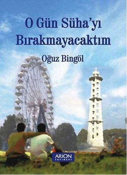 O Gün Süha'yı Bırakmayacaktım | Arion Yayınevi - Anlatı Dizisi (İnce Kapak)  - Resim 1