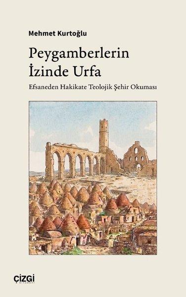 Peygamberlerin İzinde Urfa - Efsaneden Hakikate Teolojik Şehir Okuması | Çizgi Kitabevi (İnce Kapak)  - Resim 1