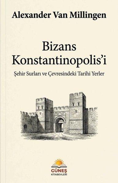 Bizans Konstantinopolis'i - Şehir surları ve Çevresindeki Tarihi Yerler | Güneş Kitabevleri (İnce Kapak)  - Resim 1