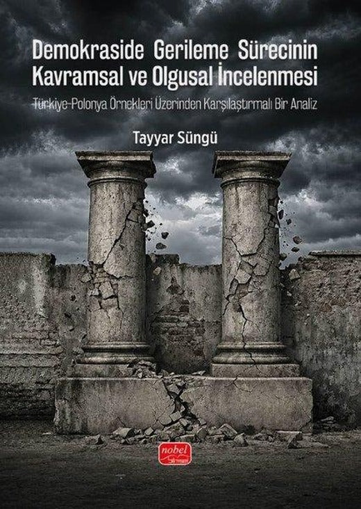 Demokraside Gerileme Sürecinin Kavramsal ve Olgusal İncelenmesi - Türkiye - Polonya Örnekleri Üzerin | Nobel Bilimsel Eserler (İnce Kapak)
