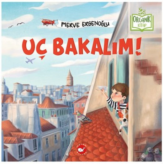 Uç Bakalım! Organik Kitap | Beyaz Balina Yayınları (Ciltli)