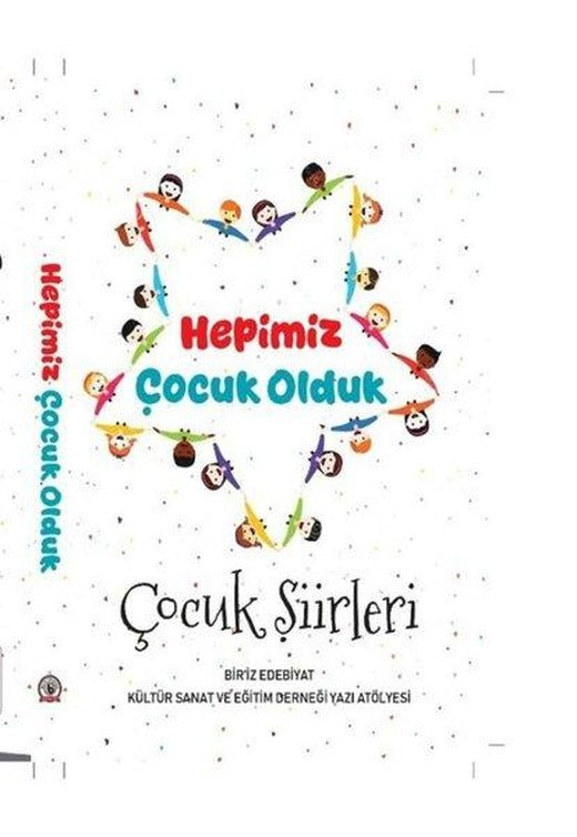 Hepimiz Çocuk Olduk - Çocuk Şiirleri | Kültür Ajans Tanıtım ve Organizasyo (İnce Kapak)