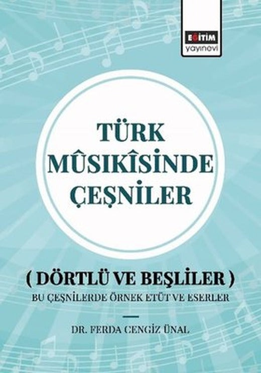 Türk Musıkisinde Çeşniler (Dörtlü ve Beşliler) Bu Çeşnilerde Örnek Etüt ve Eserler | Eğitim Yayınevi (İnce Kapak)