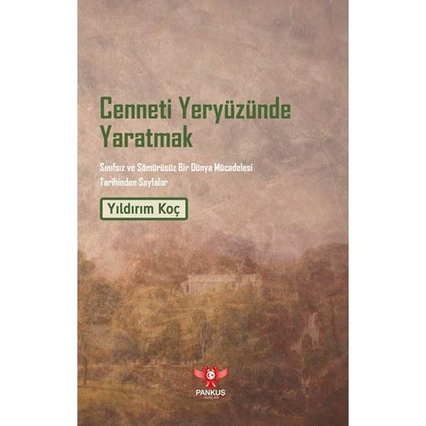 Cenneti Yeryüzünde Yaratmak - Sınıfsız ve Sömürüsüz Bir Dünya Mücadelesi Tarihinden Sayfalar | Pankuş Yayınları (İnce Kapak)