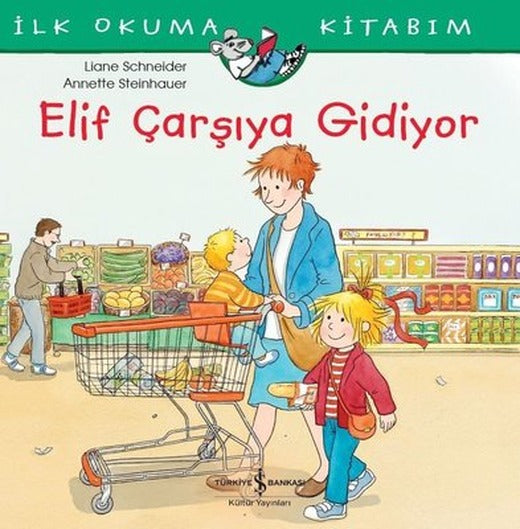 Elif Çarşıya Gidiyor-İlk Okuma Kitabım | İş Bankası Kültür Yayınları