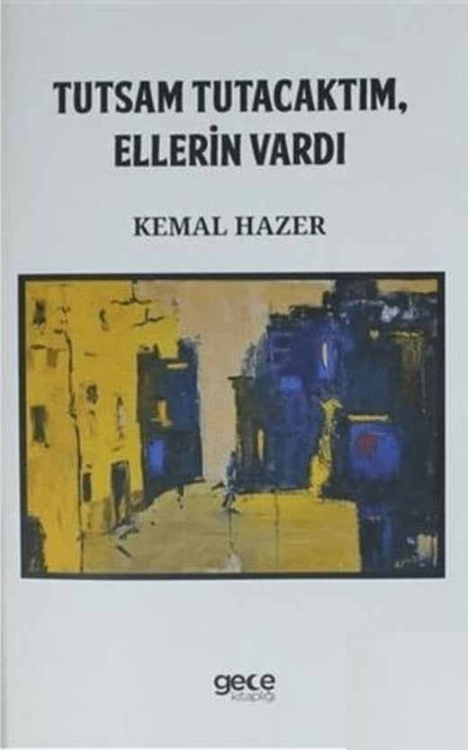Tutsam Tutacaktım , Ellerin Vardı | Gece Kitaplığı (Ciltsiz)