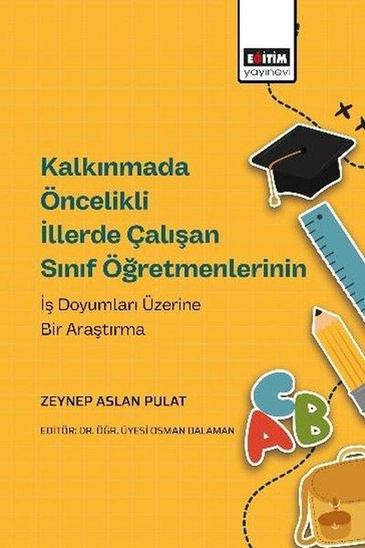 Kalkınmada Öncelikli İllerde Çalışan Sınıf Öğretmenlerinin İş Doyumları | Eğitim Yayınevi (İnce Kapak)