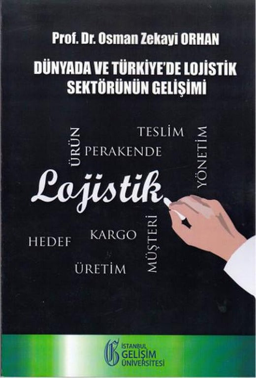 Dünyada ve Türkiye'de Lojistik Sektörünün Gelişimi | İstanbul Gelişim Üniversitesi (İnce Kapak)