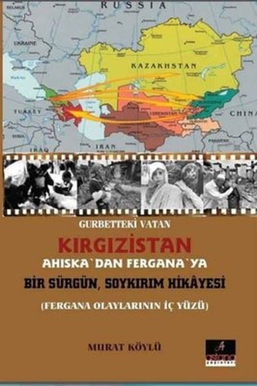 Gurbetteki Vatan Kırgızistan: Ahıska'dan Fergana'ya Bir Sürgün Soykırım Hikayesi | Astana Yayınları
