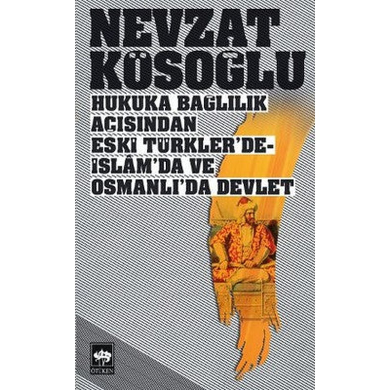 Hukuka Bağlılık Açısından Eski Türkler'de-İslam'da ve Osmanlı'da Devlet | Ötüken Yayınları