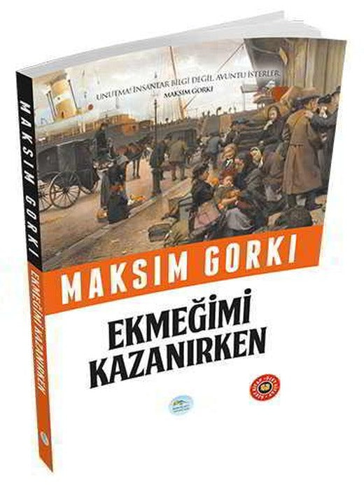 Ekmeğimi Kazanırken - Maksim Gorki (Özet Kitap) Maviçatı Yayınları