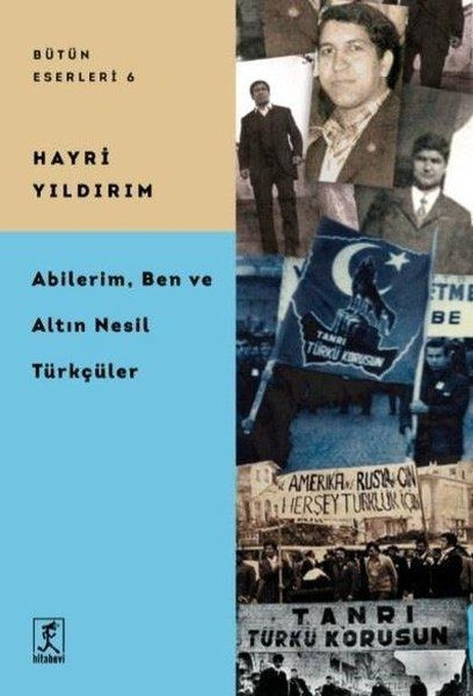 Abilerim Ben ve Altın Nesil Türkçüler - Bütün Eserleri 6 | Hitabevi (İnce Kapak)