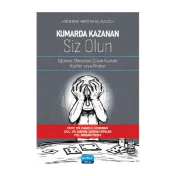 Kendine Yardım Kılavuzu - Kumarda Kazanan Siz Olun - Eğlence Olmaktan Çıkan Kumarı Azaltın veya Bırakın | Nobel Akademik Yayıncılık (Ciltsiz)