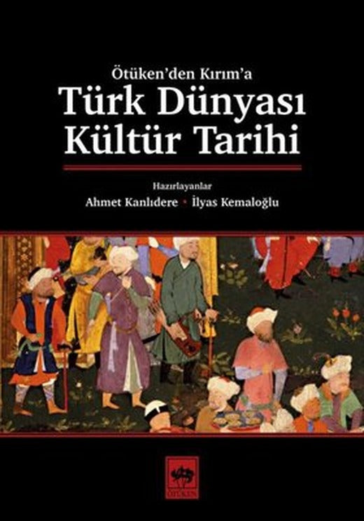 Türk Dünyası Kültür Tarihi - Ötüken'den Kırım'a | Ötüken Yayınları
