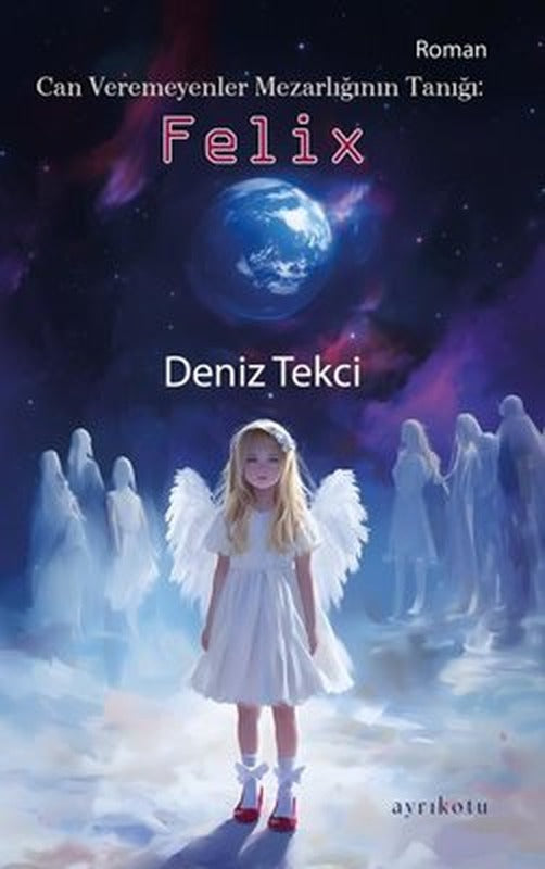 Can Veremeyenler Mezarlığının Tanığı: Felix | Ayrıkotu Yayınları (İnce Kapak)