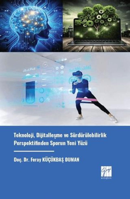 Teknoloji, Dijitalleşme Ve Sürdürülebilirlik Perspektifinden Sporun Yeni Yüzü | Gazi Kitabevi (Ciltsiz)