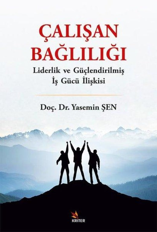 Çalışan Bağlılığı - Liderlik ve Güçlendirilmiş İş Gücü İlişkisi | Kriter (İnce Kapak)
