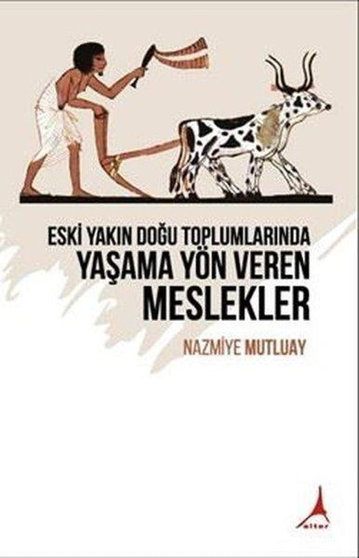 Eski Yakın Doğu Toplumlarında Yaşama Yön Veren Meslekler | Alter Yayınları (İnce Kapak)