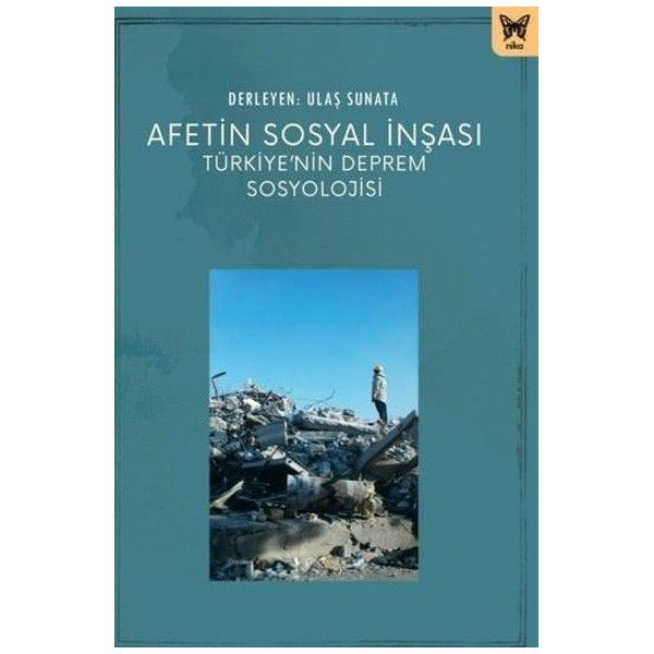 Afetin Sosyal İnşası - Türkiye'nin Deprem Sosyolojisi | Nika Yayınevi