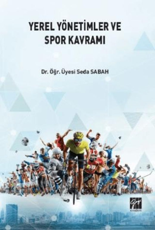 Yerel Yönetimlerde ve Spor Kavramı | Gazi Kitabevi (Ciltsiz)