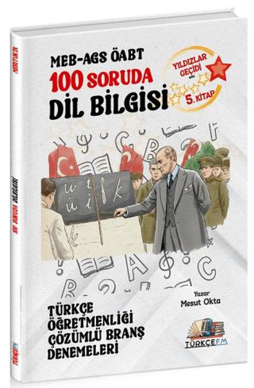ÖABT MEB-AGS Türkçe Öğretmenliği 100 Soruda Dil Bilgisi Deneme Çözümlü Yıldızlar Geçidi 5. Kitap | Özdil Akademi Yayınları (Ciltsiz)