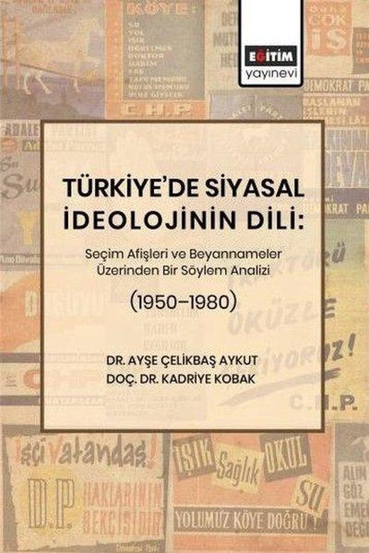 Türkiye'de Siyasal İdeolojinin Dili: Seçim Afişleri ve Beyannameler Üzerinden Bir Söylem Analizi (19 | Eğitim Yayınevi (İnce Kapak)