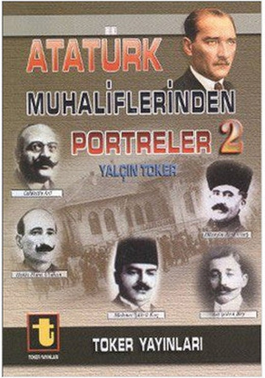 Atatürk Muhaliflerinden Portreler 2 | Toker Yayınları