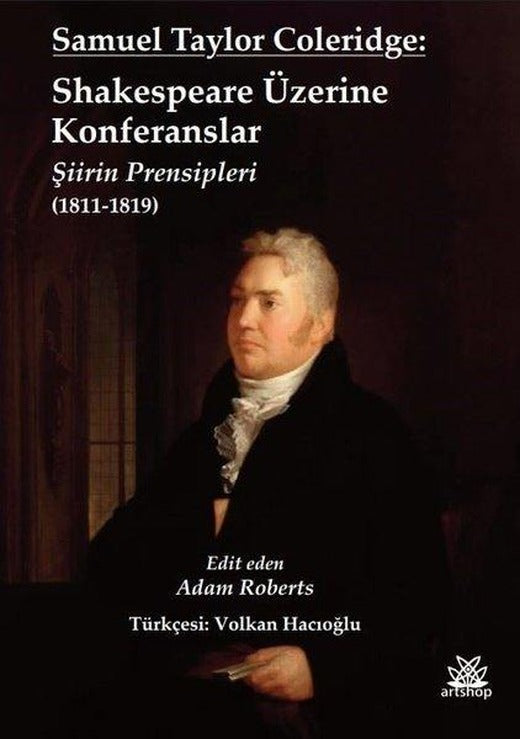 Samuel Taylor Coleridge: Shakespeare Üzerine Konferanslar: Şiirin Prensipleri 1811 - 1819 | Artshop Yayıncılık (İnce Kapak)