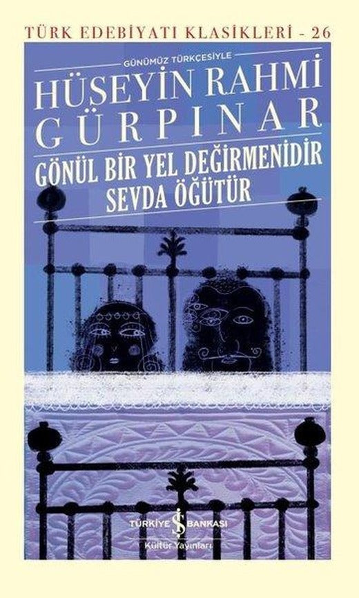 Gönül Bir Yel Değirmenidir Sevda Öğütür-Türk Edebiyatı Klasikleri 26 | İş Bankası Kültür Yayınları (Ciltli)
