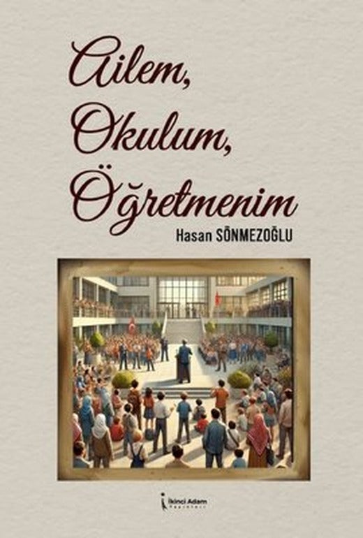 Ailem, Okulum, Öğretmenim | İkinci Adam Yayınları (İnce Kapak)