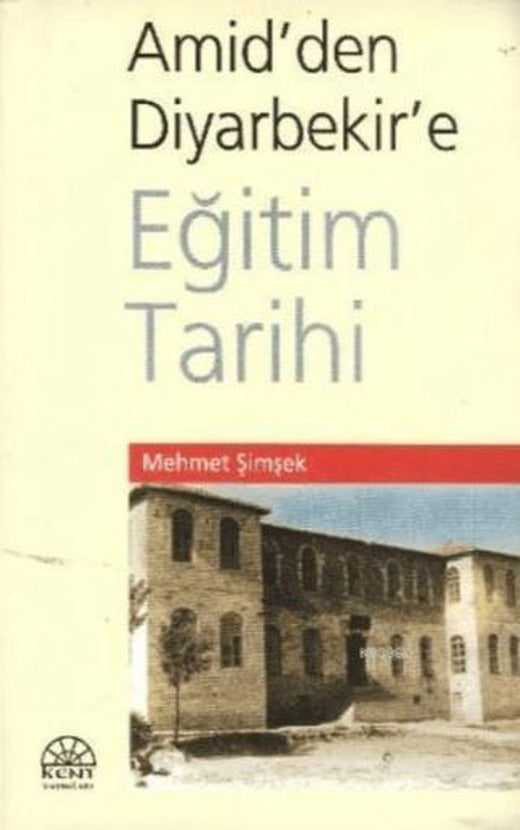 Amid'den Diyarbekir'e Eğitim Tarihi | Kent Işıkları Yayınları (Ciltsiz)