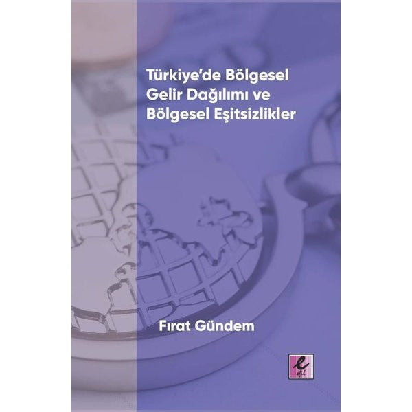 Türkiye'de Bölgesel Gelir Dağılımı ve Bölgesel Eşitsizlikler | Efil Yayınevi Yayınları (İnce Kapak)