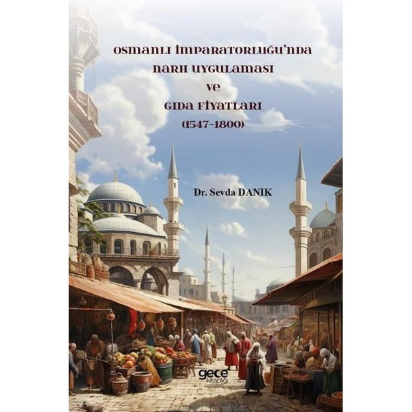 Osmanlı İmparatorluğu’nda Narh Uygulaması ve Gıda Fiyatları (1547-1800) | Gece Kitaplığı (Ciltsiz)