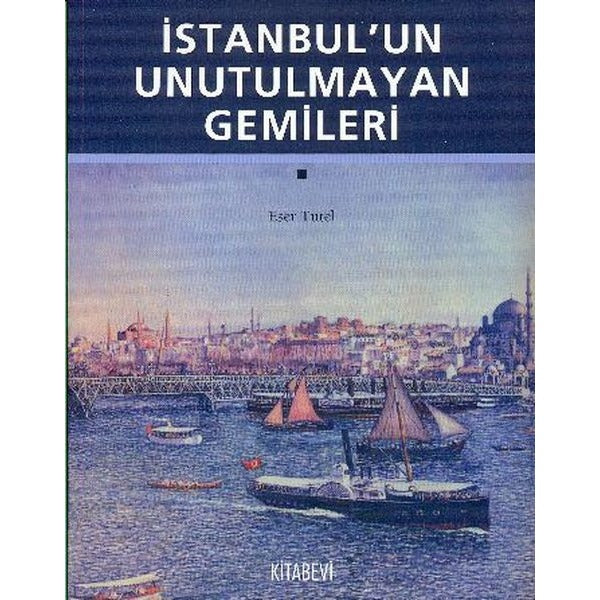 İstanbul’un Unutulmayan Gemileri | Kitabevi Yayınları (Ciltsiz)